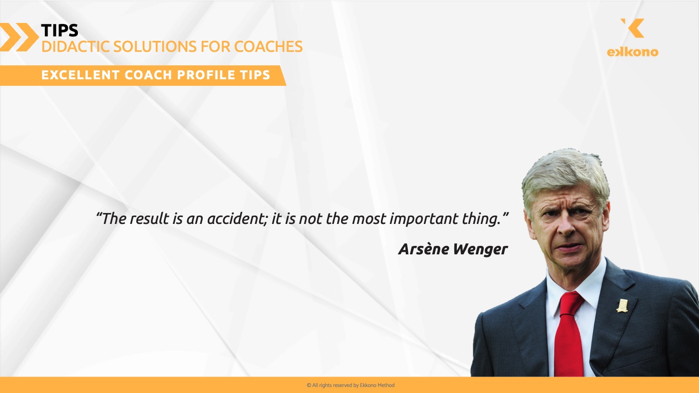 Arsène Wenger. Focus on the process 10 Essential Tips for Football Coaches. Arsène Wenger. Focus on the process; not the result